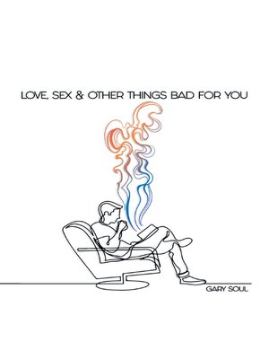 cover image of Love, Sex & Other Things Bad for You